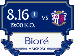 VS セレッソ大阪 8.16(土) 19:00 K.O パートナー企業：ビオレ